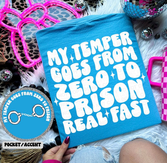 My temper goes from 0 to prison real fast Shirt