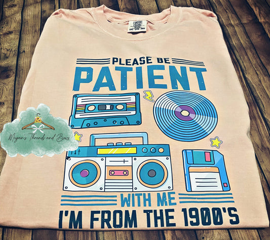 Please be patient I’m from the 1900s Shirt
